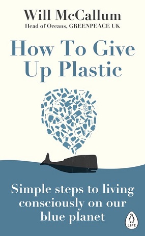 How to give up plastic: a guide to changing the world, one plastic bottle at a time